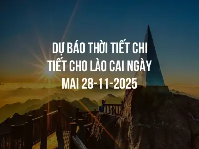 Dự báo thời tiết chi tiết cho Lào Cai ngày mai 28-11-2025