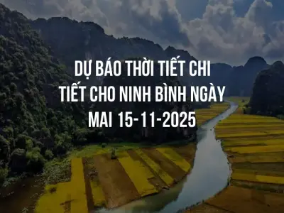 Dự báo thời tiết chi tiết cho Ninh Bình ngày mai 15-11-2025