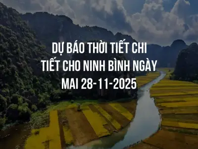 Dự báo thời tiết chi tiết cho Ninh Bình ngày mai 28-11-2025