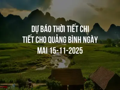 Dự báo thời tiết chi tiết cho Quảng Bình ngày mai 15-11-2025