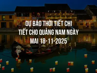 Dự báo thời tiết chi tiết cho Quảng Nam ngày mai 18-11-2025