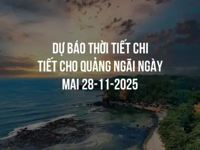 Dự báo thời tiết chi tiết cho Quảng Ngãi ngày mai 28-11-2025