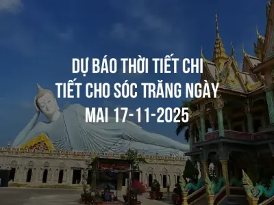 Dự báo thời tiết chi tiết cho Sóc Trăng ngày mai 17-11-2025