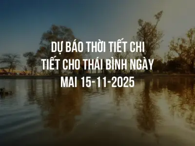 Dự báo thời tiết chi tiết cho Thái Bình ngày mai 15-11-2025