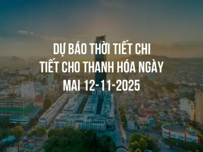Dự báo thời tiết chi tiết cho Thanh Hóa ngày mai 12-11-2025