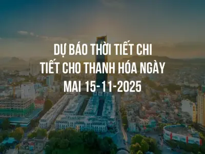 Dự báo thời tiết chi tiết cho Thanh Hóa ngày mai 15-11-2025