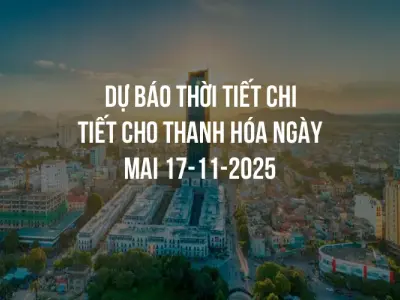 Dự báo thời tiết chi tiết cho Thanh Hóa ngày mai 17-11-2025