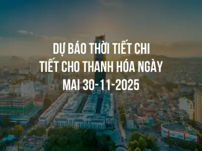 Dự báo thời tiết chi tiết cho Thanh Hóa ngày mai 30-11-2025
