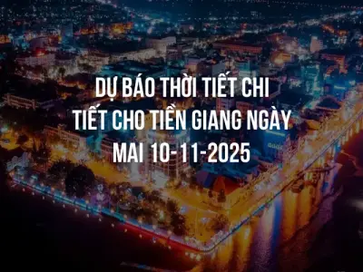 Dự báo thời tiết chi tiết cho Tiền Giang ngày mai 10-11-2025