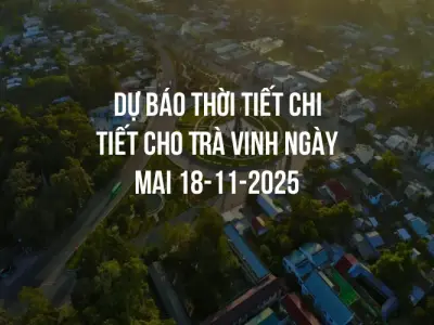 Dự báo thời tiết chi tiết cho Trà Vinh ngày mai 18-11-2025