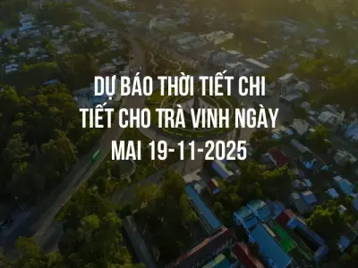 Dự báo thời tiết chi tiết cho Trà Vinh ngày mai 19-11-2025