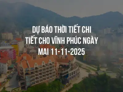 Dự báo thời tiết chi tiết cho Vĩnh Phúc ngày mai 11-11-2025