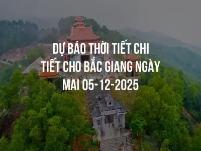 Dự báo thời tiết chi tiết cho Bắc Giang ngày mai 05-12-2025