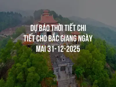 Dự báo thời tiết chi tiết cho Bắc Giang ngày mai 31-12-2025