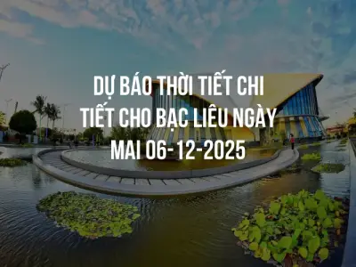 Dự báo thời tiết chi tiết cho Bạc Liêu ngày mai 06-12-2025