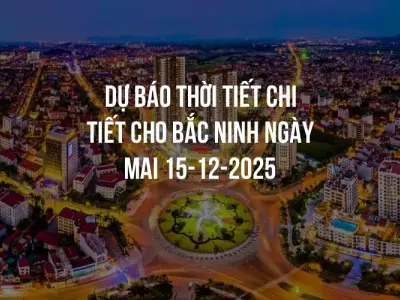 Dự báo thời tiết chi tiết cho Bắc Ninh ngày mai 15-12-2025