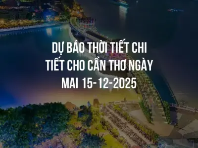 Dự báo thời tiết chi tiết cho Cần Thơ ngày mai 15-12-2025
