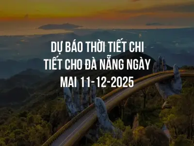 Dự báo thời tiết chi tiết cho Đà Nẵng ngày mai 11-12-2025