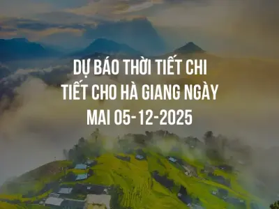 Dự báo thời tiết chi tiết cho Hà Giang ngày mai 05-12-2025