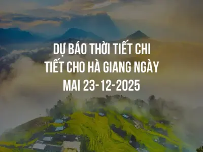 Dự báo thời tiết chi tiết cho Hà Giang ngày mai 23-12-2025