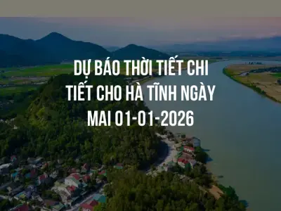 Dự báo thời tiết chi tiết cho Hà Tĩnh ngày mai 01-01-2026