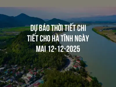 Dự báo thời tiết chi tiết cho Hà Tĩnh ngày mai 12-12-2025
