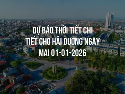 Dự báo thời tiết chi tiết cho Hải Dương ngày mai 01-01-2026