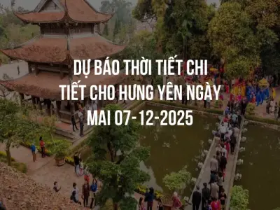 Dự báo thời tiết chi tiết cho Hưng Yên ngày mai 07-12-2025