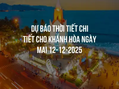Dự báo thời tiết chi tiết cho Khánh Hòa ngày mai 12-12-2025