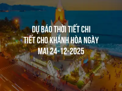 Dự báo thời tiết chi tiết cho Khánh Hòa ngày mai 24-12-2025