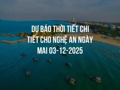 Dự báo thời tiết chi tiết cho Nghệ An ngày mai 03-12-2025