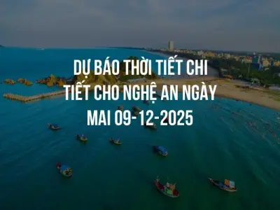 Dự báo thời tiết chi tiết cho Nghệ An ngày mai 09-12-2025