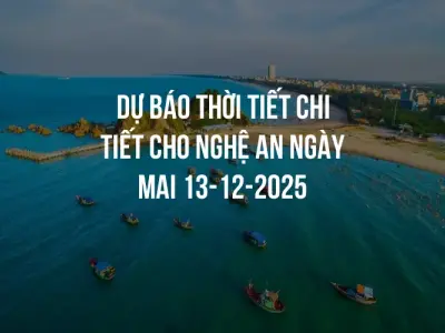 Dự báo thời tiết chi tiết cho Nghệ An ngày mai 13-12-2025