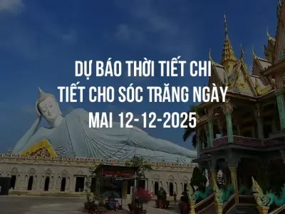Dự báo thời tiết chi tiết cho Sóc Trăng ngày mai 12-12-2025