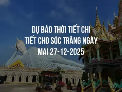 Dự báo thời tiết chi tiết cho Sóc Trăng ngày mai 27-12-2025