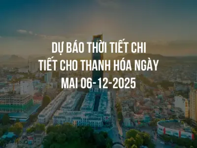 Dự báo thời tiết chi tiết cho Thanh Hóa ngày mai 06-12-2025