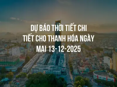 Dự báo thời tiết chi tiết cho Thanh Hóa ngày mai 13-12-2025