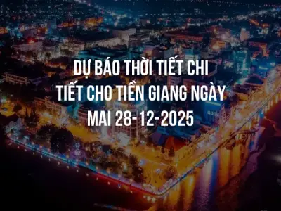 Dự báo thời tiết chi tiết cho Tiền Giang ngày mai 28-12-2025