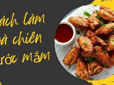 Cách làm gà chiên nước mắm siêu ngon dễ làm tại nhà