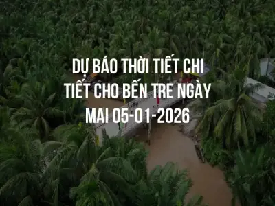 Dự báo thời tiết chi tiết cho Bến Tre ngày mai 05-01-2026