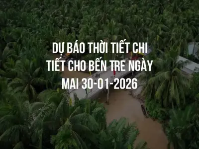 Dự báo thời tiết chi tiết cho Bến Tre ngày mai 30-01-2026
