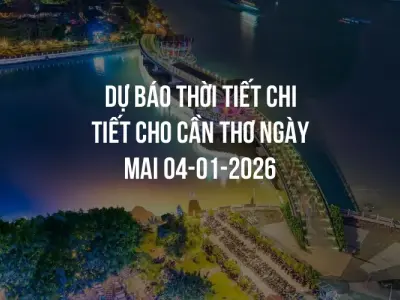 Dự báo thời tiết chi tiết cho Cần Thơ ngày mai 04-01-2026