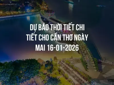 Dự báo thời tiết chi tiết cho Cần Thơ ngày mai 16-01-2026