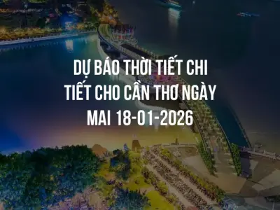 Dự báo thời tiết chi tiết cho Cần Thơ ngày mai 18-01-2026