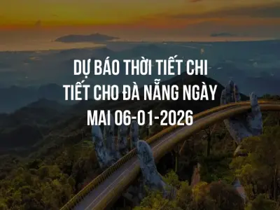Dự báo thời tiết chi tiết cho Đà Nẵng ngày mai 06-01-2026