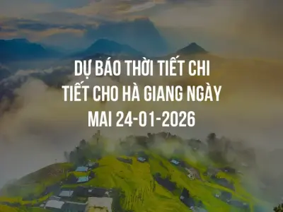 Dự báo thời tiết chi tiết cho Hà Giang ngày mai 24-01-2026