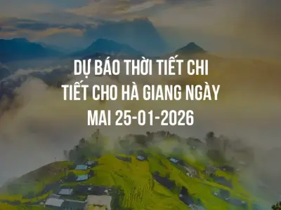 Dự báo thời tiết chi tiết cho Hà Giang ngày mai 25-01-2026