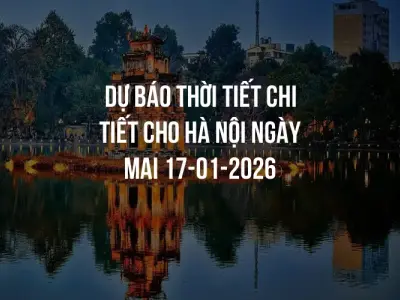 Dự báo thời tiết chi tiết cho Hà Nội ngày mai 17-01-2026