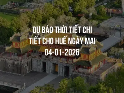 Dự báo thời tiết chi tiết cho Huế ngày mai 04-01-2026