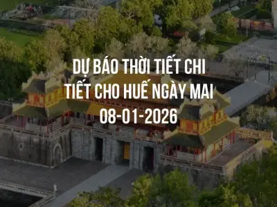 Dự báo thời tiết chi tiết cho Huế ngày mai 08-01-2026
